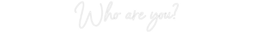 Editor online di insegne al neon personalizzate Chi sei?