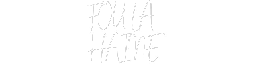 Custom Neon Sign Online Editor FOU LA
HAINE