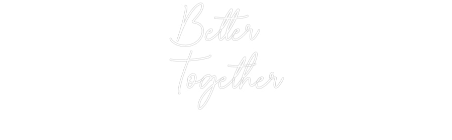 Custom Neon Sign Online Editor Better 
Toge...