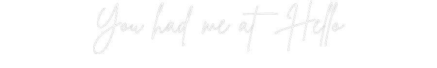 Custom Neon Sign Online Editor You had me at...