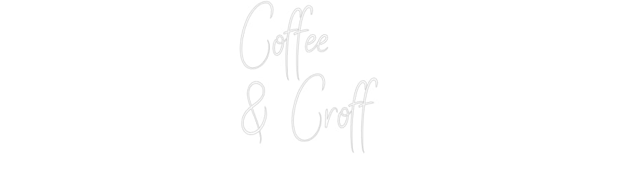 Custom Neon Sign Online Editor Coffee
& Croff
