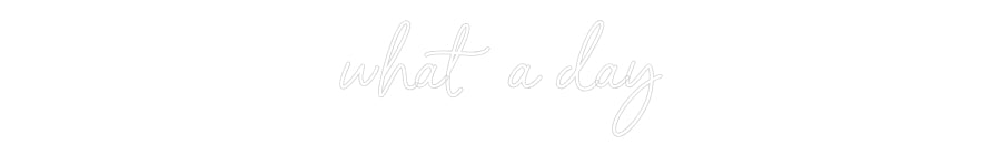 Custom Neon Sign Online Editor what a day