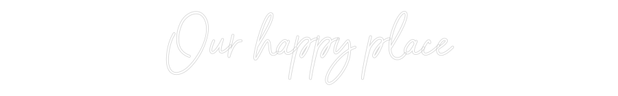 Custom Neon Sign Online Editor Our happy place