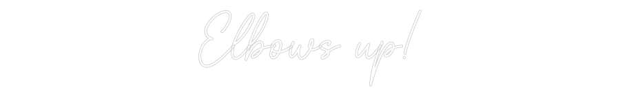 Custom Neon Sign Online Editor Elbows up!