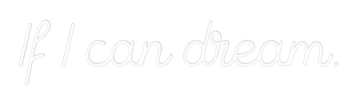 Custom Neon Sign Online Editor If I can dream…