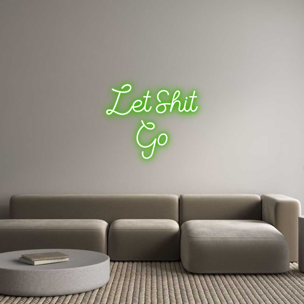 Custom Neon Sign Online Editor Let Shit
Go